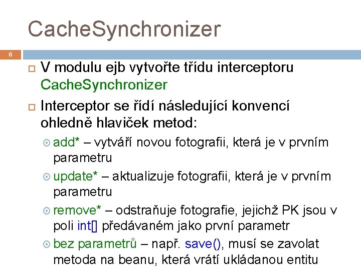 Cache. Synchronizer 6 V modulu ejb vytvořte třídu interceptoru Cache. Synchronizer Interceptor se řídí