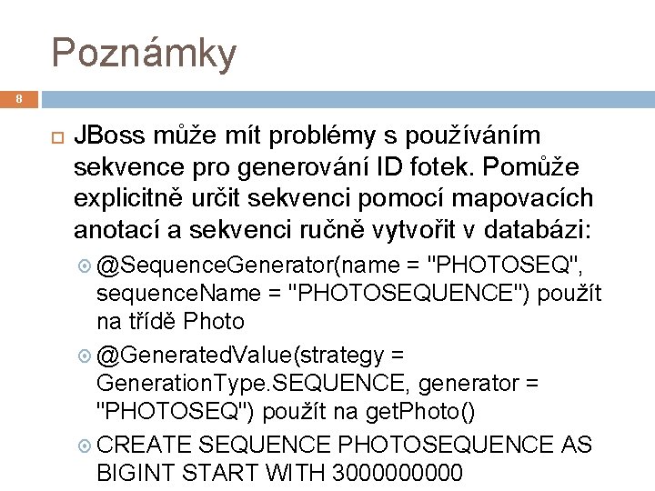 Poznámky 8 JBoss může mít problémy s používáním sekvence pro generování ID fotek. Pomůže