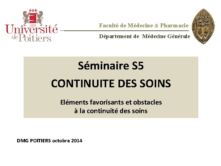 Faculté de Médecine & Pharmacie Département de Médecine Générale Séminaire S 5 CONTINUITE DES