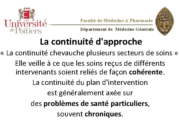 Faculté de Médecine & Pharmacie Département de Médecine Générale La continuité d'approche « La