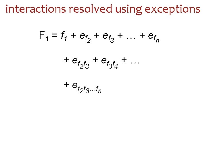 interactions resolved using exceptions F 1 = f 1 + e f 2 +