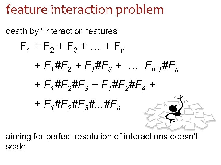 feature interaction problem death by “interaction features” F 1 + F 2 + F