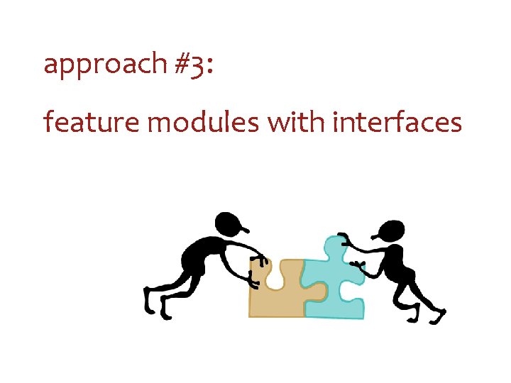 approach #3: feature modules with interfaces 