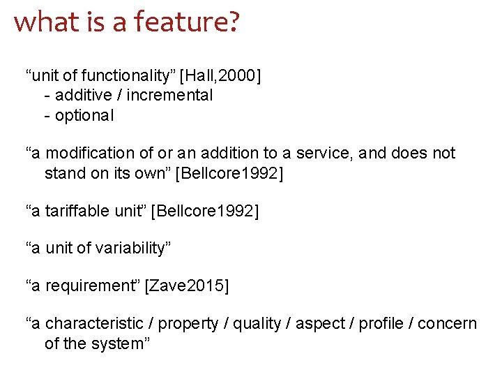 what is a feature? “unit of functionality” [Hall, 2000] - additive / incremental -