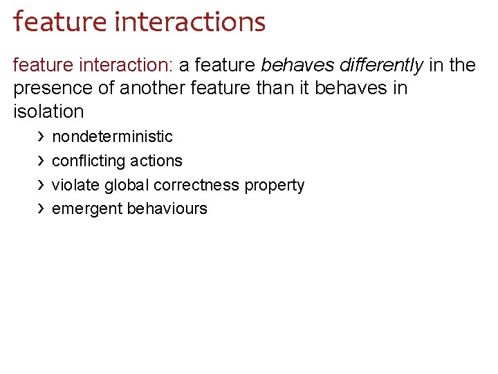 feature interactions feature interaction: a feature behaves differently in the presence of another feature