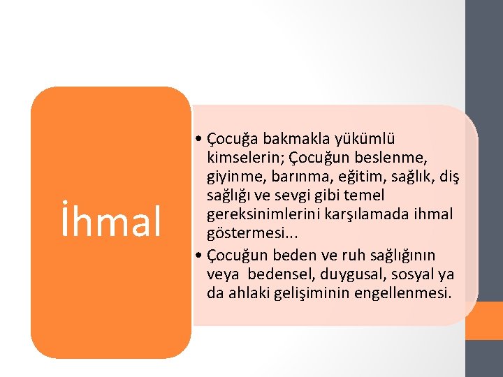 İhmal • Çocuğa bakmakla yükümlü kimselerin; Çocuğun beslenme, giyinme, barınma, eğitim, sağlık, diş sağlığı