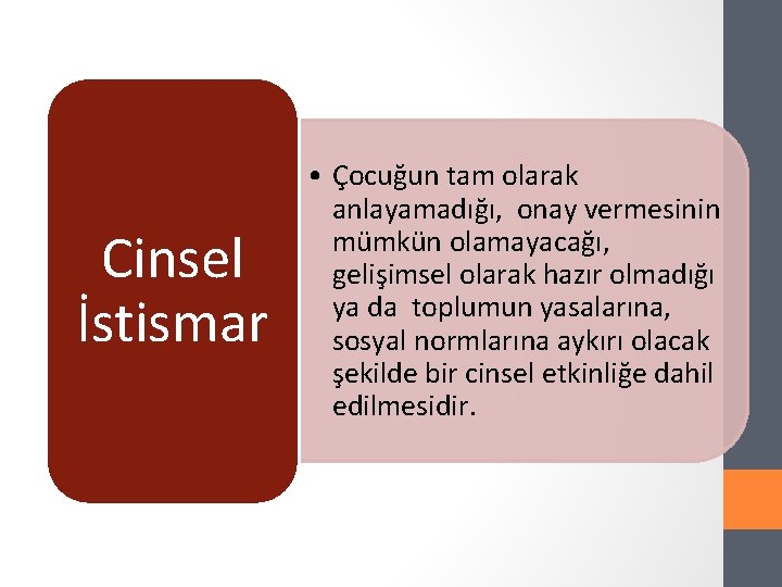 Cinsel İstismar • Çocuğun tam olarak anlayamadığı, onay vermesinin mümkün olamayacağı, gelişimsel olarak hazır