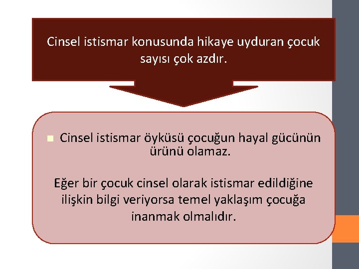 Cinsel istismar konusunda hikaye uyduran çocuk sayısı çok azdır. Cinsel istismar öyküsü çocuğun hayal