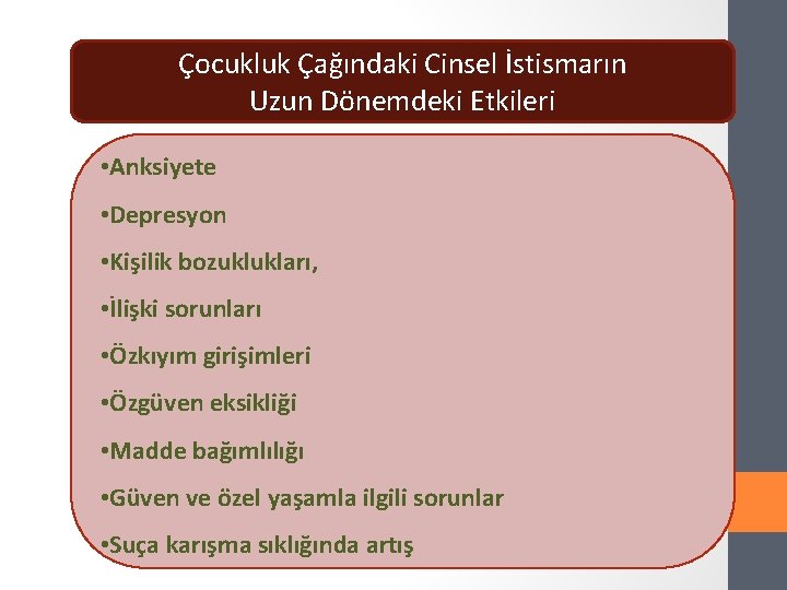 Çocukluk Çağındaki Cinsel İstismarın Uzun Dönemdeki Etkileri • Anksiyete • Depresyon • Kişilik bozuklukları,