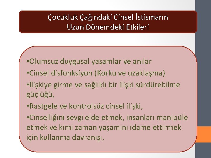 Çocukluk Çağındaki Cinsel İstismarın Uzun Dönemdeki Etkileri • Olumsuz duygusal yaşamlar ve anılar •