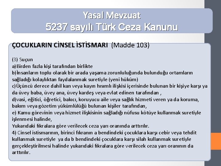 Yasal Mevzuat 5237 sayılı Türk Ceza Kanunu ÇOCUKLARIN CİNSEL İSTİSMARI (Madde 103) (3) Suçun