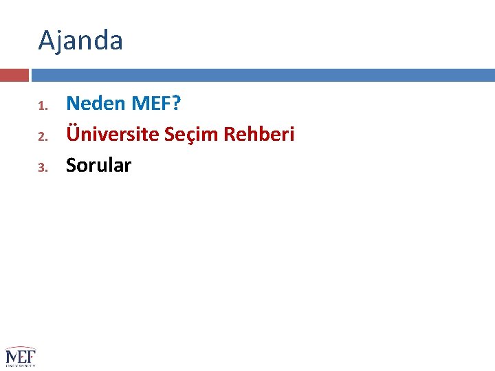 Ajanda 1. 2. 3. Neden MEF? Üniversite Seçim Rehberi Sorular 