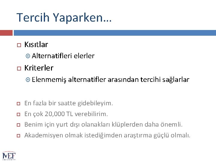 Tercih Yaparken… Kısıtlar Alternatifleri elerler Kriterler Elenmemiş alternatifler arasından tercihi sağlarlar En fazla bir