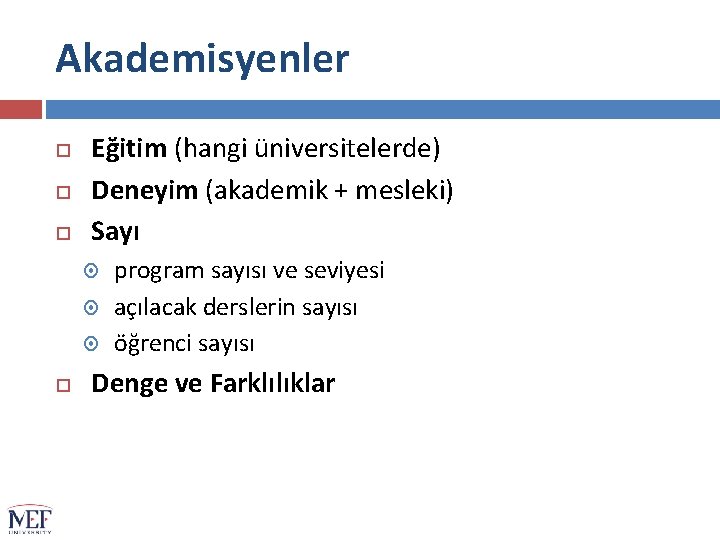 Akademisyenler Eğitim (hangi üniversitelerde) Deneyim (akademik + mesleki) Sayı program sayısı ve seviyesi açılacak