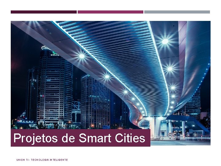 Projetos de Smart Cities UNION TI - TECNOLOGIA INTELIGENTE 