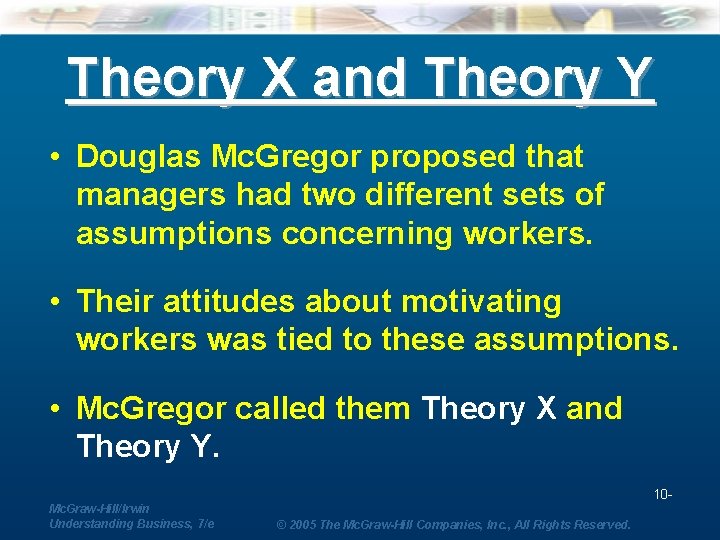 Theory X and Theory Y • Douglas Mc. Gregor proposed that managers had two