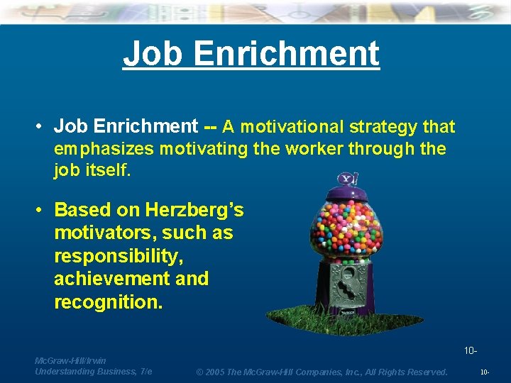 Job Enrichment • Job Enrichment -- A motivational strategy that emphasizes motivating the worker
