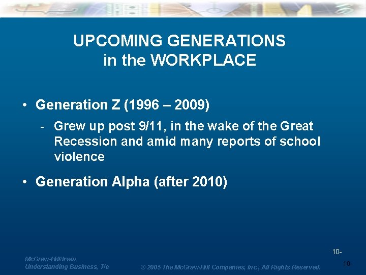 UPCOMING GENERATIONS in the WORKPLACE • Generation Z (1996 – 2009) - Grew up