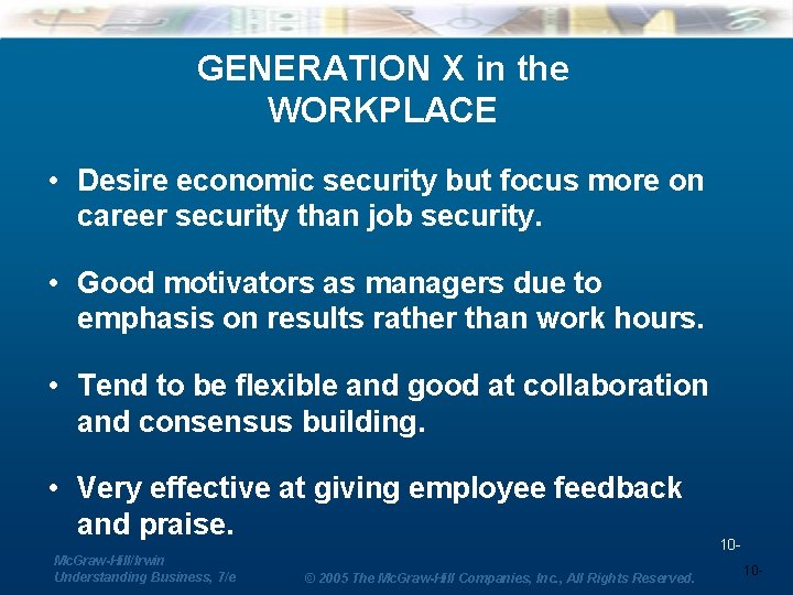 GENERATION X in the WORKPLACE • Desire economic security but focus more on career
