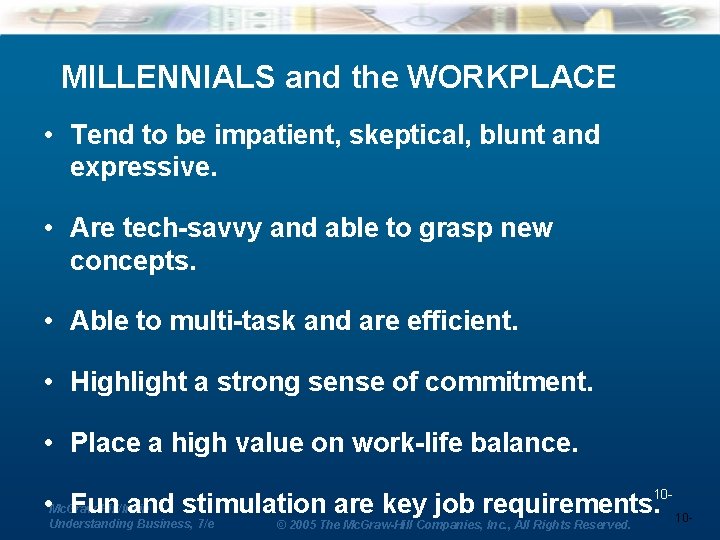 MILLENNIALS and the WORKPLACE • Tend to be impatient, skeptical, blunt and expressive. •