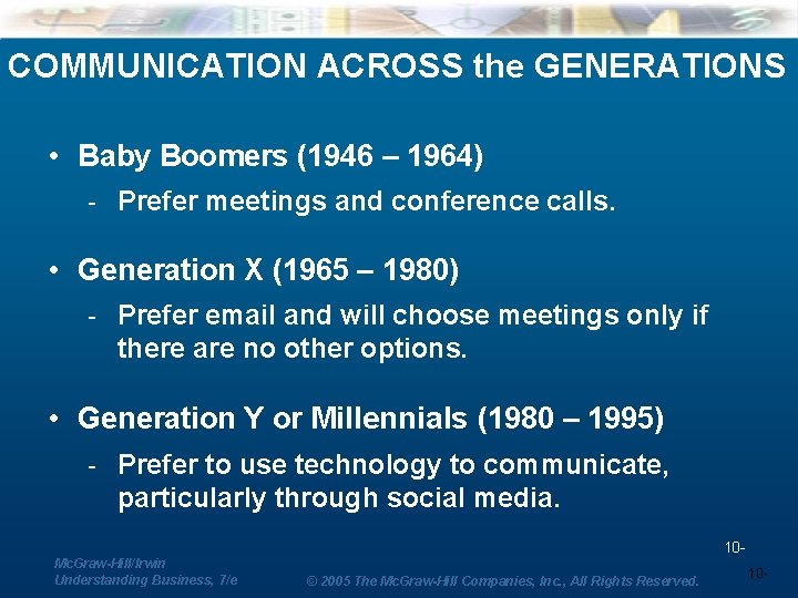 COMMUNICATION ACROSS the GENERATIONS • Baby Boomers (1946 – 1964) - Prefer meetings and