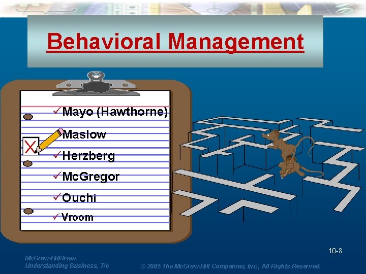 Behavioral Management üMayo (Hawthorne) üMaslow üHerzberg üMc. Gregor üOuchi ü Vroom 10 -8 Mc.