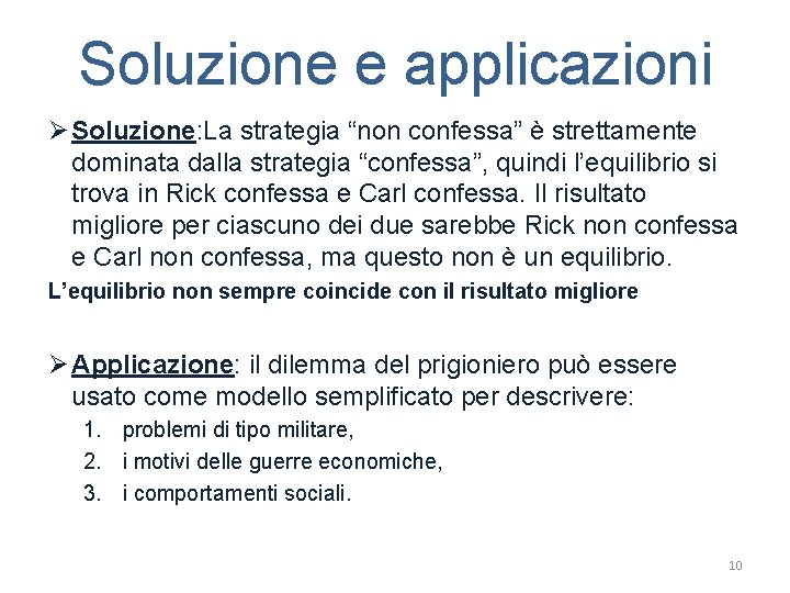 Soluzione e applicazioni Ø Soluzione: La strategia “non confessa” è strettamente dominata dalla strategia