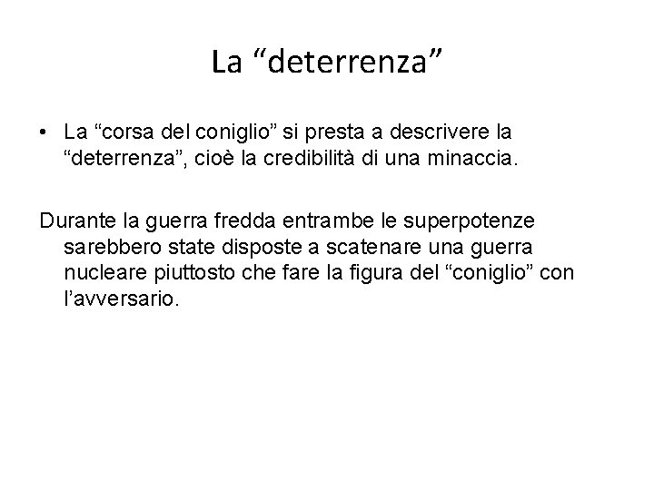 La “deterrenza” • La “corsa del coniglio” si presta a descrivere la “deterrenza”, cioè