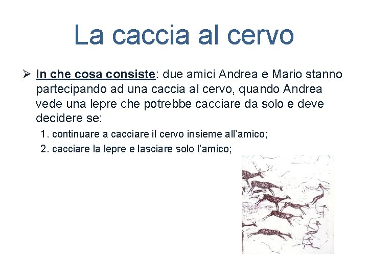 La caccia al cervo Ø In che cosa consiste: due amici Andrea e Mario