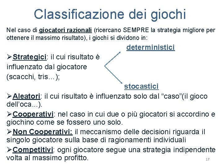 Classificazione dei giochi Nel caso di giocatori razionali (ricercano SEMPRE la strategia migliore per