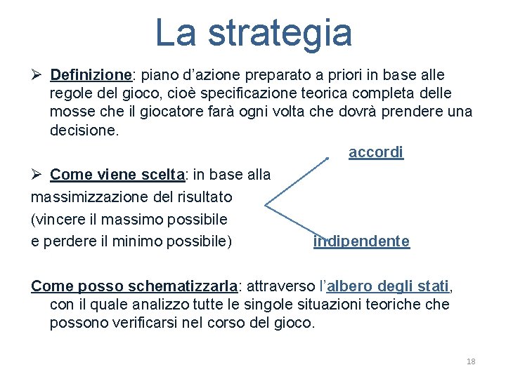 La strategia Ø Definizione: piano d’azione preparato a priori in base alle regole del