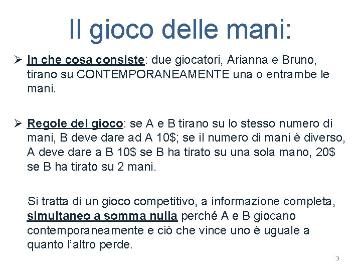 Il gioco delle mani: Ø In che cosa consiste: due giocatori, Arianna e Bruno,