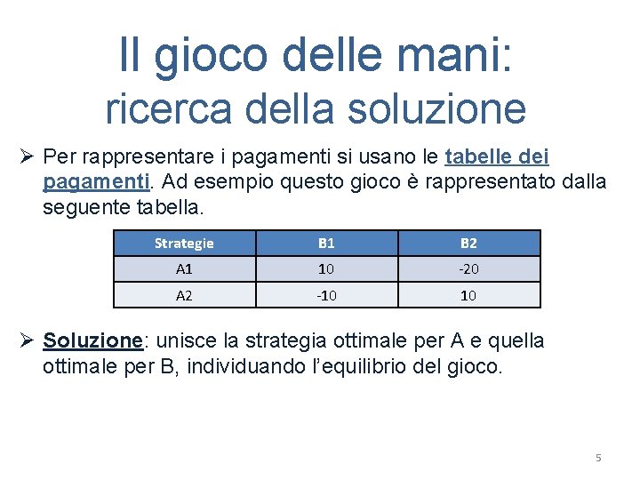 Il gioco delle mani: ricerca della soluzione Ø Per rappresentare i pagamenti si usano