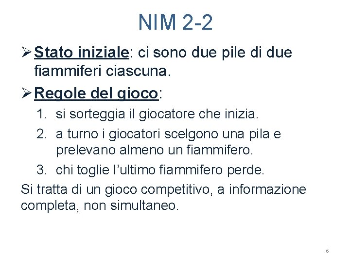 NIM 2 -2 Ø Stato iniziale: ci sono due pile di due fiammiferi ciascuna.