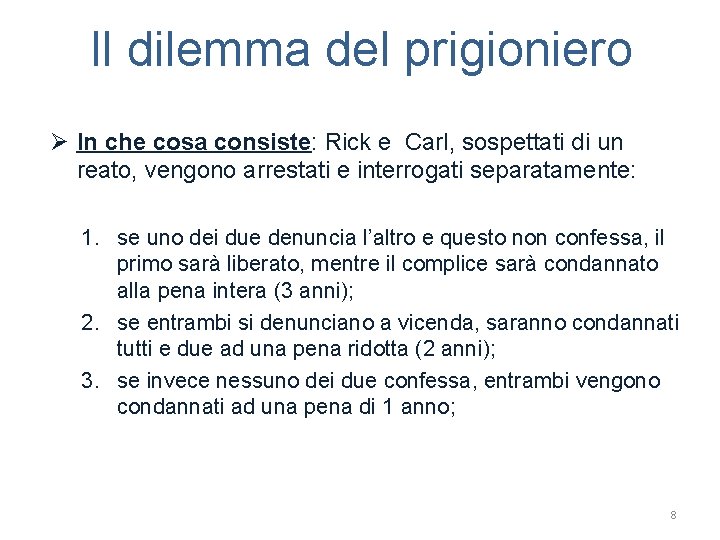 Il dilemma del prigioniero Ø In che cosa consiste: Rick e Carl, sospettati di