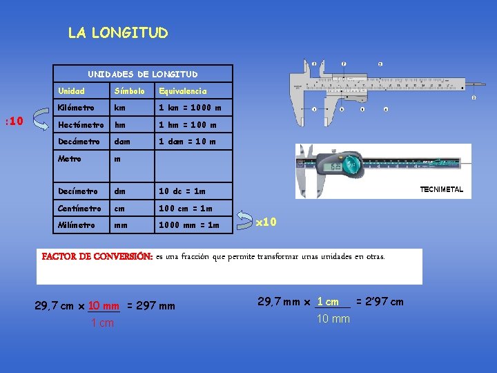 LA LONGITUD UNIDADES DE LONGITUD : 10 Unidad Símbolo Equivalencia Kilómetro km 1 km LA LONGITUD UNIDADES DE LONGITUD : 10 Unidad Símbolo Equivalencia Kilómetro km 1 km