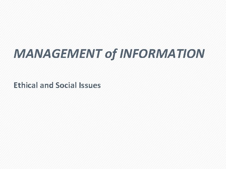 MANAGEMENT of INFORMATION Ethical and Social Issues 