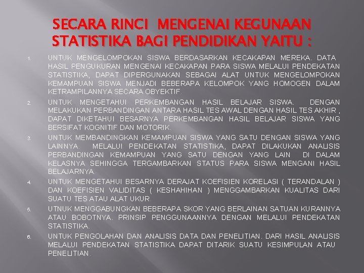 SECARA RINCI MENGENAI KEGUNAAN STATISTIKA BAGI PENDIDIKAN YAITU : 1. 2. 3. 4. 5.