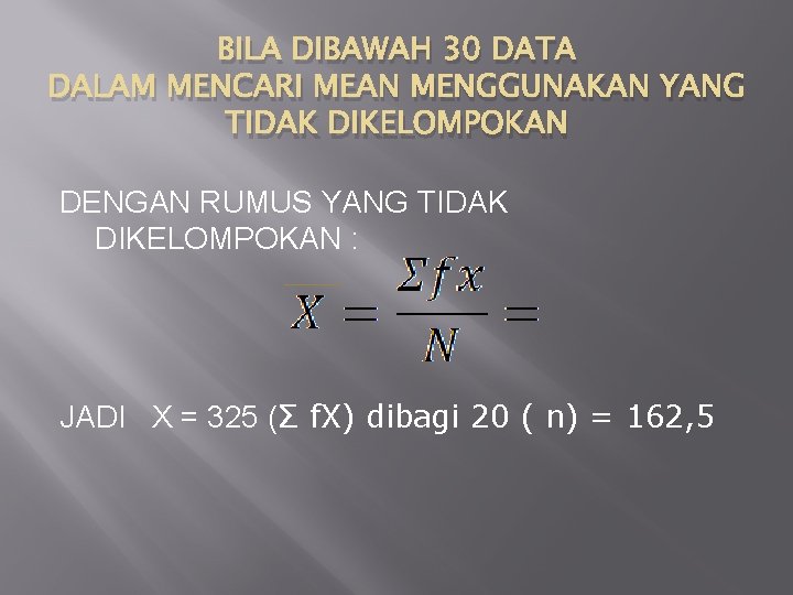 BILA DIBAWAH 30 DATA DALAM MENCARI MEAN MENGGUNAKAN YANG TIDAK DIKELOMPOKAN DENGAN RUMUS YANG