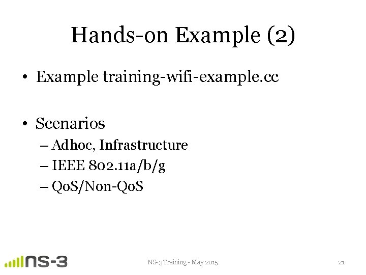 Hands-on Example (2) • Example training-wifi-example. cc • Scenarios – Adhoc, Infrastructure – IEEE