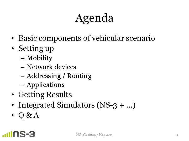 Agenda • Basic components of vehicular scenario • Setting up – Mobility – Network