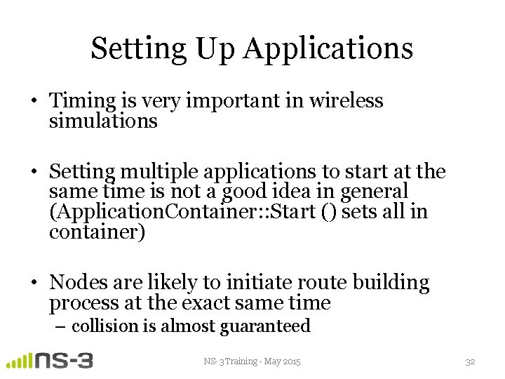 Setting Up Applications • Timing is very important in wireless simulations • Setting multiple