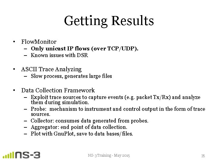 Getting Results • Flow. Monitor – Only unicast IP flows (over TCP/UDP). – Known