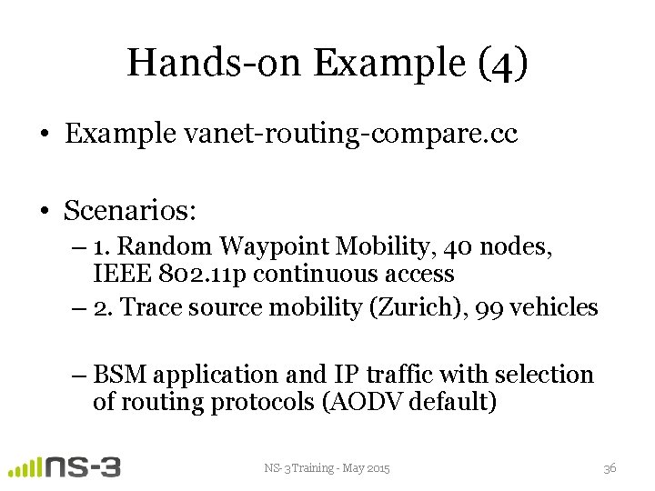 Hands-on Example (4) • Example vanet-routing-compare. cc • Scenarios: – 1. Random Waypoint Mobility,