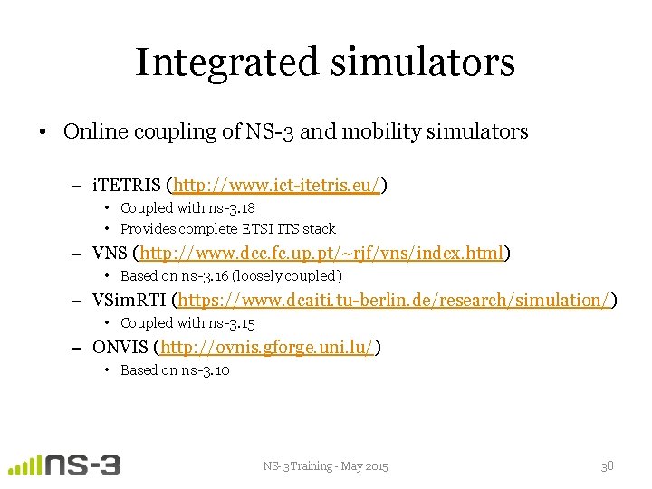 Integrated simulators • Online coupling of NS-3 and mobility simulators – i. TETRIS (http: