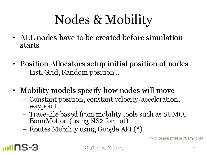 Nodes & Mobility • ALL nodes have to be created before simulation starts •