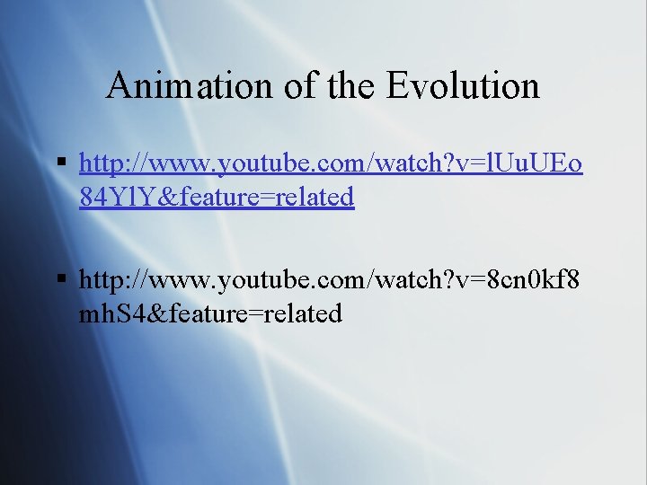 Animation of the Evolution § http: //www. youtube. com/watch? v=l. Uu. UEo 84 Yl.