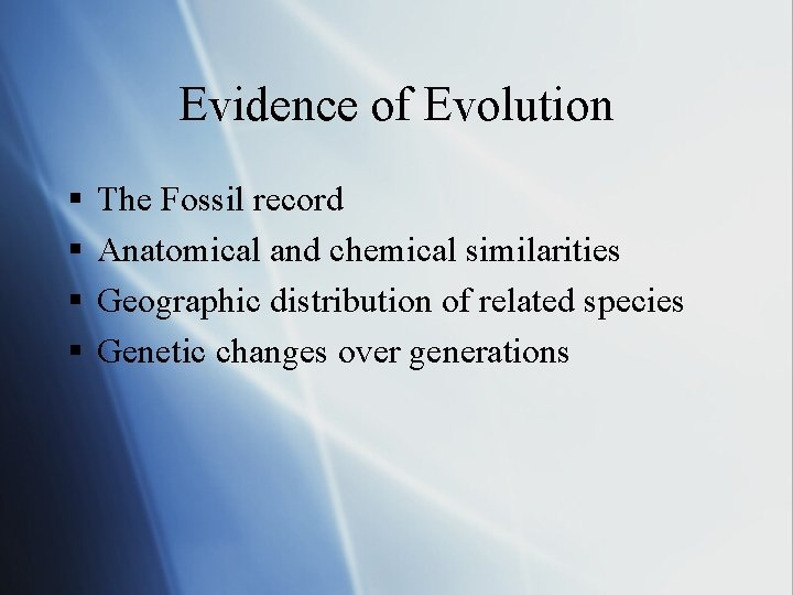 Evidence of Evolution § § The Fossil record Anatomical and chemical similarities Geographic distribution