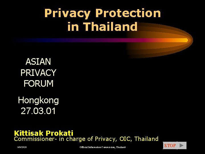 Privacy Protection in Thailand ASIAN PRIVACY FORUM Hongkong 27. 03. 01 Kittisak Prokati Commissioner-