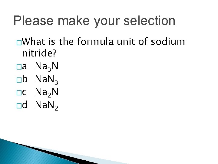 Please make your selection �What is the formula unit of sodium nitride? �a Na